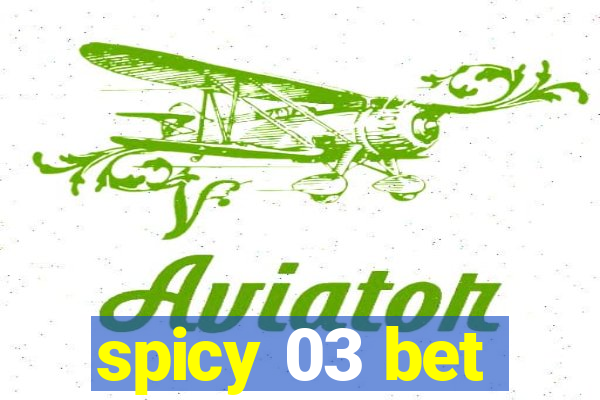 spicy 03 bet